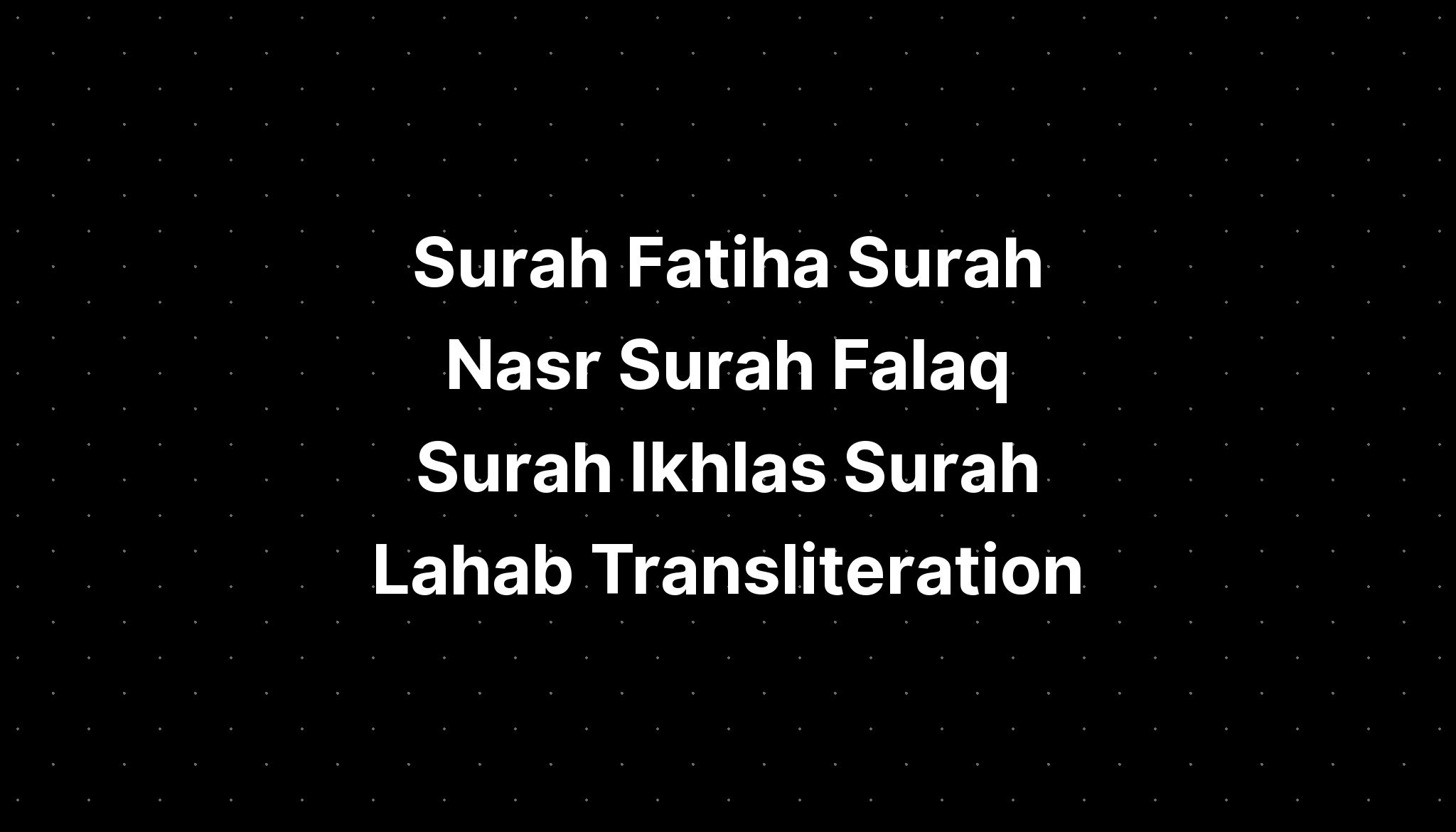 Surah Fatiha Surah Nasr Surah Falaq Surah Ikhlas Surah Lahab Transliteration Imagesee